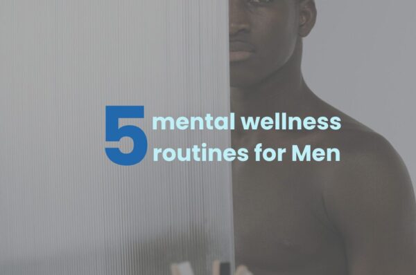 5 Mental Wellness Routines for Men